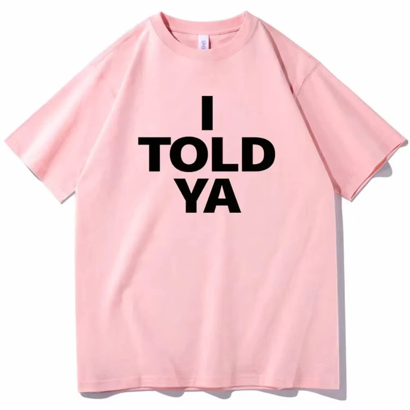 I Told Ya Letter Bedrucktes T-Shirt Aus Reiner Baumwolle Für Herren Und Damen, Personalisiert, Locker, Kurzärmelig, Neu, Modisch, Mit Rundhalsausschnitt I Told Ya Letter Bedrucktes T-Shirt Aus Reiner Baumwolle Für Herren Und Damen, Personalisiert, Locker, Kurzärmelig, Neu, Modisch, Mit Rundhalsausschnitt - Image 3