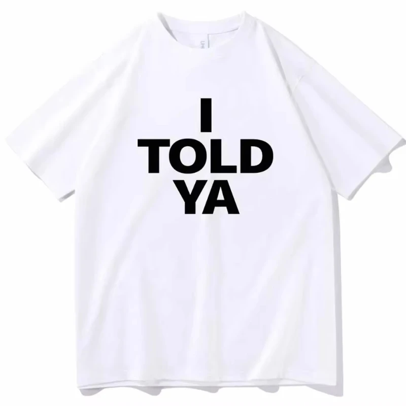 I Told Ya Letter Bedrucktes T-Shirt Aus Reiner Baumwolle Für Herren Und Damen, Personalisiert, Locker, Kurzärmelig, Neu, Modisch, Mit Rundhalsausschnitt I Told Ya Letter Bedrucktes T-Shirt Aus Reiner Baumwolle Für Herren Und Damen, Personalisiert, Locker, Kurzärmelig, Neu, Modisch, Mit Rundhalsausschnitt - Image 4