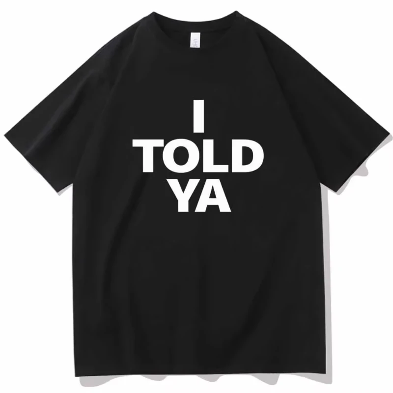 I Told Ya Letter Bedrucktes T-Shirt Aus Reiner Baumwolle Für Herren Und Damen, Personalisiert, Locker, Kurzärmelig, Neu, Modisch, Mit Rundhalsausschnitt I Told Ya Letter Bedrucktes T-Shirt Aus Reiner Baumwolle Für Herren Und Damen, Personalisiert, Locker, Kurzärmelig, Neu, Modisch, Mit Rundhalsausschnitt - Image 5